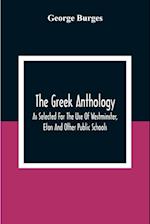 The Greek Anthology, As Selected For The Use Of Westminster, Eton And Other Public Schools 