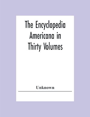 The Encyclopedia Americana In Thirty Volumes