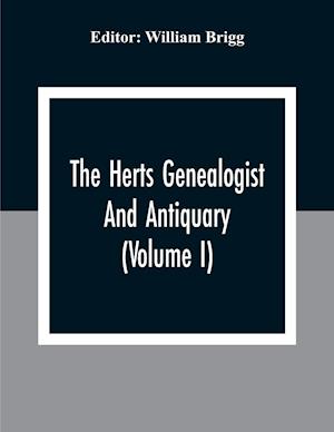 The Herts Genealogist And Antiquary (Volume I)