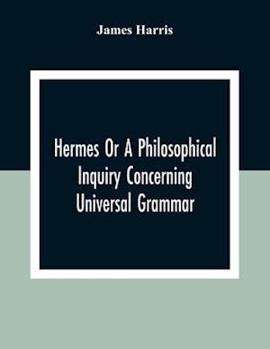 Hermes Or A Philosophical Inquiry Concerning Universal Grammar