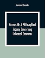 Hermes Or A Philosophical Inquiry Concerning Universal Grammar 