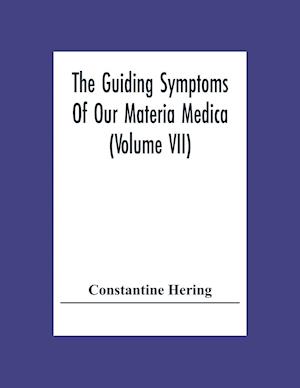 The Guiding Symptoms Of Our Materia Medica (Volume Vii)