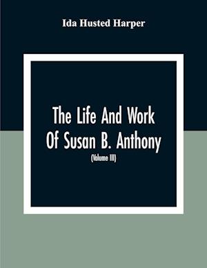 The Life And Work Of Susan B. Anthony