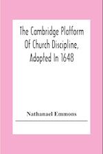 The Cambridge Platform Of Church Discipline, Adopted In 1648