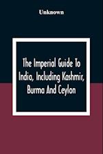 The Imperial Guide To India, Including Kashmir, Burma And Ceylon 