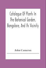 Catalogue Of Plants In The Botanical Garden, Bangalore, And Its Vicinity 