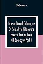 International Catalogue Of Scientific Literature Fourth Annual Issue (N Zoology) Part I. 