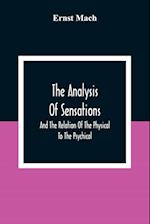 The Analysis Of Sensations, And The Relation Of The Physical To The Psychical