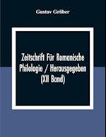 Zeitschrift Für Romanische Philologie / Herausgegeben (XII Band) 