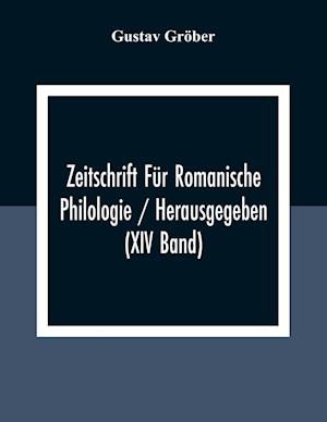 Zeitschrift Für Romanische Philologie / Herausgegeben (XIV Band)