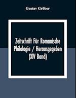 Zeitschrift Für Romanische Philologie / Herausgegeben (XIV Band) 