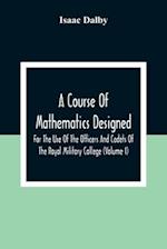 A Course Of Mathematics Designed For The Use Of The Officers And Cadets Of The Royal Military College (Volume I) 
