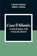 A Course Of Mathematics For The Use Of Academies, As Well As Private Tuition (Volume II) 