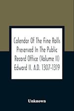 Calendar Of The Fine Rolls Preserved In The Public Record Office (Volume Ii) Edward Ii. A.D. 1307-1319