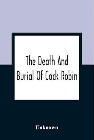 The Death And Burial Of Cock Robin