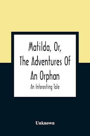 Matilda, Or, The Adventures Of An Orphan