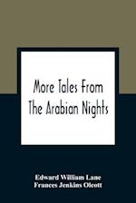 More Tales From The Arabian Nights; Based On The Translation From The Arabic; Selected Edited And Arranged For Young People; Illustrations And Decorations