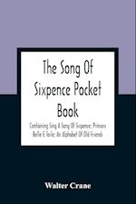 The Song Of Sixpence Pocket Book; Containing Sing A Song Of Sixpence; Princess Belle E Toile; An Alphabet Of Old Friends