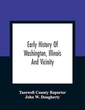 Early History Of Washington, Illinois And Vicinity