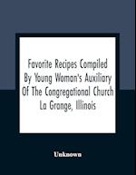 Favorite Recipes Compiled By Young Woman'S Auxiliary Of The Congregational Church La Grange, Illinois