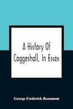 A History Of Coggeshall, In Essex