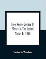 Free Negro Owners Of Slaves In The United States In 1830, Together With Absentee Ownership Of Slaves In The United States In 1830