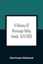 A Glossary Of Mississippi Valley French, 1673-1850