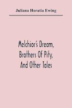 Melchior'S Dream, Brothers Of Pity, And Other Tales