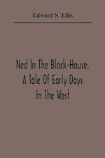 Ned In The Block-House, A Tale Of Early Days In The West