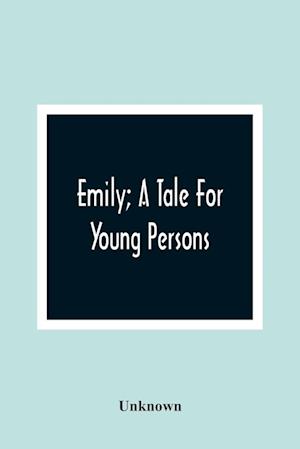 Emily; A Tale For Young Persons