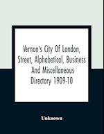 Vernon's City Of London, Street, Alphabetical, Business And Miscellaneous Directory 1909-10