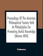 Proceedings Of The American Philosophical Society Held At Philadelphia For Promoting Useful Knowledge (Volume Xviii)
