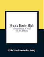 Oratorio Libretto, Elijah. Containing The Music Of The Principal Solos, Duets, And Choruses