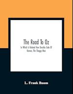 The Road To Oz; In Which Is Related How Dorothy Gale Of Kansas, The Shaggy Man, Button Bright, And Polychrome The Rainbow'S Daughter Met On An Enchanted Road And Followed It All The Way To The Marvelous Land Of Oz