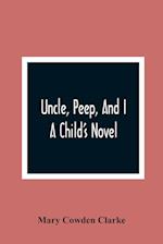 Uncle, Peep, And I. A Child'S Novel