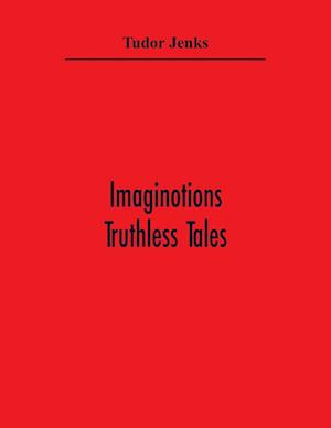 Imaginotions; Truthless Tales