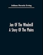 Jan Of The Windmill. A Story Of The Plains