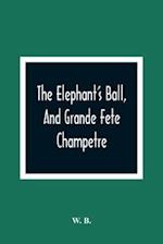 The Elephant'S Ball, And Grande Fete Champetre