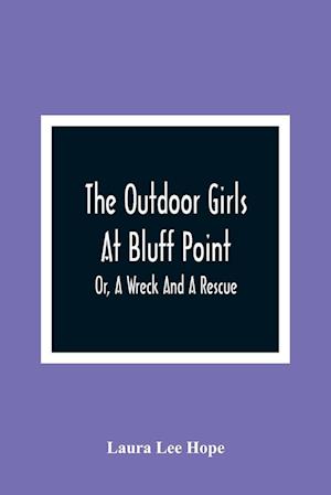 The Outdoor Girls At Bluff Point; Or, A Wreck And A Rescue