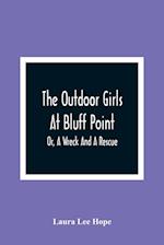 The Outdoor Girls At Bluff Point; Or, A Wreck And A Rescue