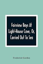 Fairview Boys At Light-House Cove, Or, Carried Out To Sea