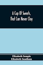 A Cup Of Sweets, That Can Never Cloy