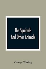 The Squirrels And Other Animals, Or, Illustrations Of The Habits And Instincts Of Many Of The Smaller British Quadrupeds