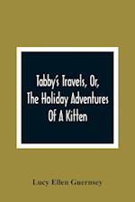 Tabby'S Travels, Or, The Holiday Adventures Of A Kitten