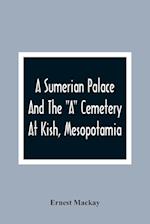 A Sumerian Palace And The "A" Cemetery At Kish, Mesopotamia