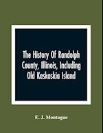 The History Of Randolph County, Illinois, Including Old Kaskaskia Island