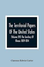 The Territorial Papers Of The United States (Volume Xvi) The Territory Of Illinois 1809-1814