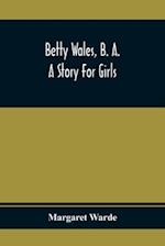 Betty Wales, B. A.; A Story For Girls