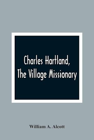 Charles Hartland, The Village Missionary