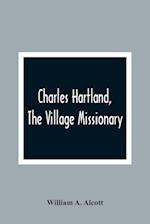 Charles Hartland, The Village Missionary